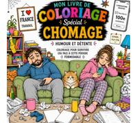 Mon livre de coloriage Spécial Chômage : Humour et détente pour survivre (ou pas) à cette période formidable: Cahier de coloriage anti-stress pour ... et second degré | Idéal pour décompresser