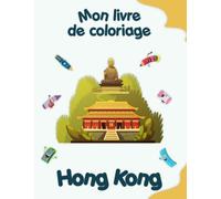 Mon livre de coloriage sur Hong Kong: Coloriages d'animaux, de paysages et de personnages, enfants de 4 à 8 ans