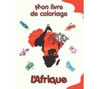 Mon livre de coloriage sur l'Afrique: Coloriages amusants, enfants de 4 à 8 ans