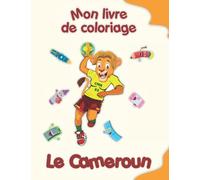 Mon livre de coloriage sur le Cameroun: Coloriages d'animaux, de paysages et de personnages, enfants de 4 à 8 ans