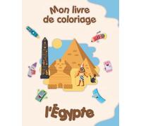Mon livre de coloriage sur l'Égypte: Coloriages d'animaux, de paysages et de personnages, enfants de 2 à 6 ans