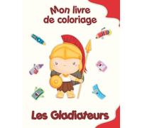 Mon livre de coloriage sur les Gladiateurs: Coloriages amusants, enfants de 4 à 8 ans