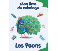 Mon livre de coloriage sur les Paons: Coloriages d'animaux, de paysages et de personnages, enfants de 2 à 6 ans