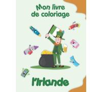 Mon livre de coloriage sur l'Irlande: Coloriages d'animaux, de paysages et de personnages, enfants de 2 à 6 ans