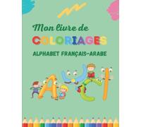 Mon livre de Coloriages pour apprendre l'Alphabet Arabe et Français en coloriant des lettres et des dessins... un cadeau idéal pour enfants | dès 3 ans