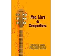Mon Livre De Compositions: Carnet De Musique Vierge - Tablatures De Basse/Guitares/Lyrics À Créer - Partitions De Musique Idéal Pour Musiciens Et Compositeurs