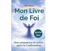 Mon Livre de Foi: Le guide pour grandir et prier après la Profession de foi et la Confirmation