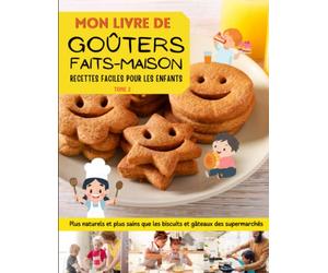 Mon livre de goûters faits maison. Tome 2: Des recettes faciles à faire avec les enfants. Plus naturels et plus sains que les biscuits et gâteaux des supermarchés. Bonnes pâtisseries et bon appétit !