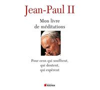Mon livre de méditations: Pour ceux qui souffrent, qui espèrent, qui doutent