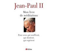 Mon Livre De Méditations - Pour Ceux Qui Souffrent, Qui Espèrent, Qui Doutent