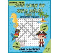 Mon livre de mots mêlés - Tome 3 - Les mystères de l'océan: Jeux de mots cachés amusants pour enfants de 8 à 12 ans - Plus de 600 mots à trouver, grosses lettres, solutions incluses