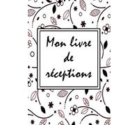 Mon livre de réceptions: Le carnet de mes invitations et de mes dîners | Idéal pour garder un souvenir impérissable de vos repas | 120 pages | Pour Noël, Anniversaire ou juste être Ensemble