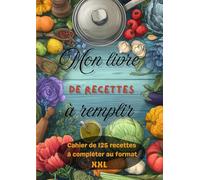 Mon livre de recettes à remplir: Cahier au format XXL de 125 recettes à compléter | Format A4, 260 pages | 2 pages disponibles par recette