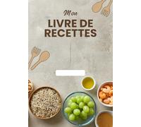 Mon livre de recettes - Carnet à remplir | Cahier de cuisine personnalisé avec index - 100 recettes à noter - Idéal pour offrir à cuisiniers, familles, passionnés de cuisine