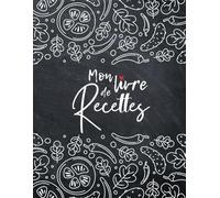 Mon Livre de Recettes: Carnet de Recettes Vierge à Remplir, Cahier pour Écrire Vos 100 Plats Préférés - Grand Format A4 | + BONUS 100 Astuces Culinaires