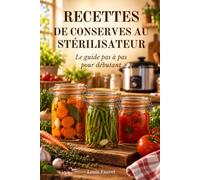 MON LIVRE DE RECETTES DE CONSERVES AU STÉRILISATEUR: Le guide pas à pas pour débuter + 100 recettes faciles au stérilisateur électrique. Pour manger sain totue l'année