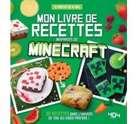 Mon Livre De Recettes Inspirées De Minecraft - 30 Recettes Dans L'univers De Ton Jeu Vidéo Préféré !