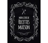 Mon livre de recettes Maison: Ne perdez plus vos recettes préférées | Cahier de recettes à remplir | livre recette vierge à compléter | idée cadeau | carnet de recettes à personnaliser | mes recettes