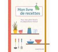 Mon Livre De Recettes - Pour Mes Plats Favoris Et Préparations Maison