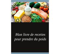 Mon livre de recettes pour prendre du poids