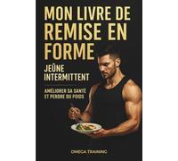MON LIVRE DE REMISE EN FORME: JEUNE INTERMITTENT 16/8 METHODE 5:2 - MANUEL PERDRE DU POIDS RAPIDEMENT - ALIMENTATION ET ENTRAINEMENT - ABDOS ET VENTRE ... BRULER LES GRAISSES EFFICASSEMENT - 100 PAGES