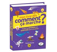 Mon livre des comment ça marche ? Toutes les réponses aux questions que tu te poses ! - Yiannis Lhermet - Editions 365 - relié - Document jeunesse