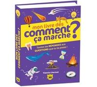 Mon livre des comment ça marche ? Toutes les réponses aux questions que tu te poses ! - Yiannis Lhermet - Editions 365 - relié - Document jeunesse