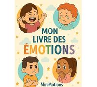 Mon Livre des Émotions: Pour mieux comprendre, nommer et exprimer ce que je ressens