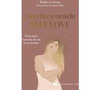 Mon livre oracle Self Love - Pour oser l'amour de soi et se révéler Elodie Leclercq (Auteur), Justyne de Criquioche-Louveau (Illustration)