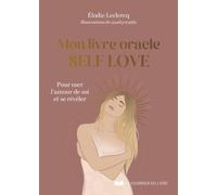 Mon livre oracle Self Love - Pour oser l'amour de soi et se révéler - Elodie Leclercq - Courrier Du Livre - broché - Guide