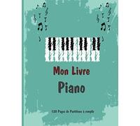 Mon Livre Piano: Livre De Partitions De Piano À Compléter - 12 Portées Par Page - 120 Pages - Grand Format - Cahier De Musique