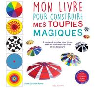 Mon Livre Pour Construire Mes Toupies Magiques - 8 Toupies À Monter Pour Jouer Avec Les Illusions D'optique Et Les Couleurs