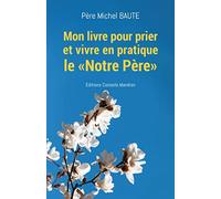 Mon livre pour prier et vivre en pratique le "Notre Père"