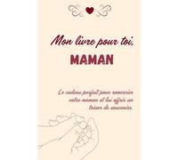 Mon livre pour toi, Maman: Le cadeau parfait pour remercier votre maman et lui offrir un trésor de souvenirs.
