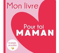 Mon livre pour toi, Maman: Un livre à remplir pour créer un cadeau unique - une idée originale pour la fête des mères, un anniversaire, Noël ou montrer son amour à sa mère