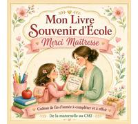 Mon Livre Souvenir d'École - Merci Maîtresse: Cadeau de fin d’année à compléter et à offrir - De la maternelle au CM2