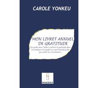 Mon livret annuel de gratitude: Un guide pour t'aider à cultiver la gratitude dans tes pratiques et à garder un esprit positif quelle que soient les circonstances