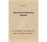 Mon livret de dernières volontés-beige Celeste (Auteur)