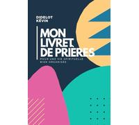 Mon livret de prière: À la maison ou à l'église ce livret vous permet de rédiger vos prières, vos notes des messages, vos versets important ainsi que vos pensées.