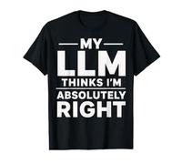 Mon LLM Pense Que J'Ai Tout à Fait Raison | Une IA drôle T-Shirt Graphique avec Valeur