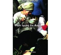 Mon lycée en Annam : souvenirs de dix ans en Indochine Tonkin Annam 1936-1946