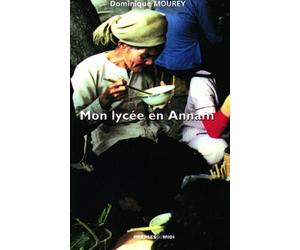 Mon lycée en Annam : souvenirs de dix ans en Indochine Tonkin Annam 1936-1946