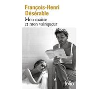 Mon maître et mon vainqueur François-Henri Désérable (Auteur)