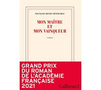 Mon maître et mon vainqueur François-Henri Désérable (Auteur)