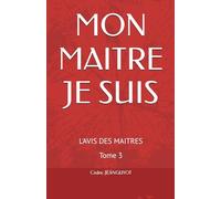 MON MAITRE JE SUIS: L'AVIS DES MAITRES