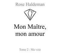 Mon Maître, mon amour, Tome 2 Ma voie - Rose Haldeman - Stylit - broché - Roman