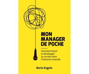Mon manager de poche: Comment lancer et développer ta carrière dans l'industrie musicale