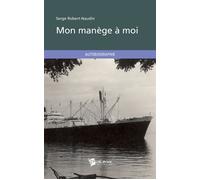 Mon manège à moi - Serge Robert-Naudin - Publibook - broché - Roman