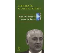 Mon Manifeste pour la terre - Mikhaïl Gorbatchev - Du Relie Eds - broché - Essai