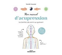 Mon manuel d'acupression: Les bienfaits des points qui guérissent, 50 huiles essentielles pour renforcer les massages